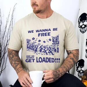 Funny Party T Shirt Â€Œwe Wanna Be Free Get Loadedâ€ Graphic Tee